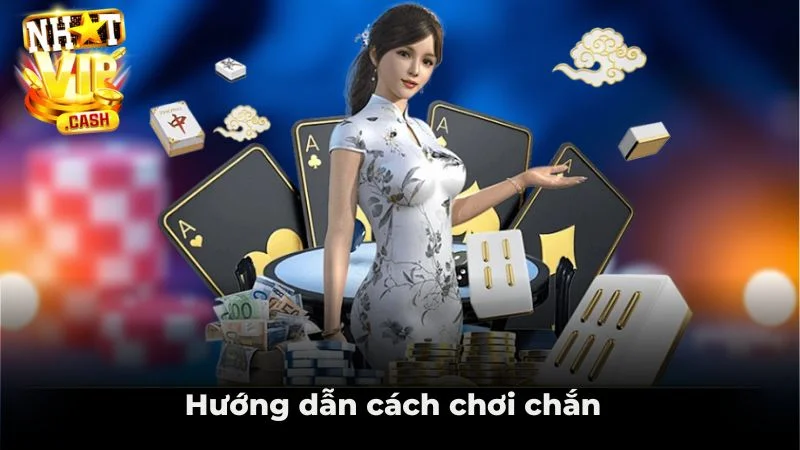 Hướng dẫn cách chơi chắn